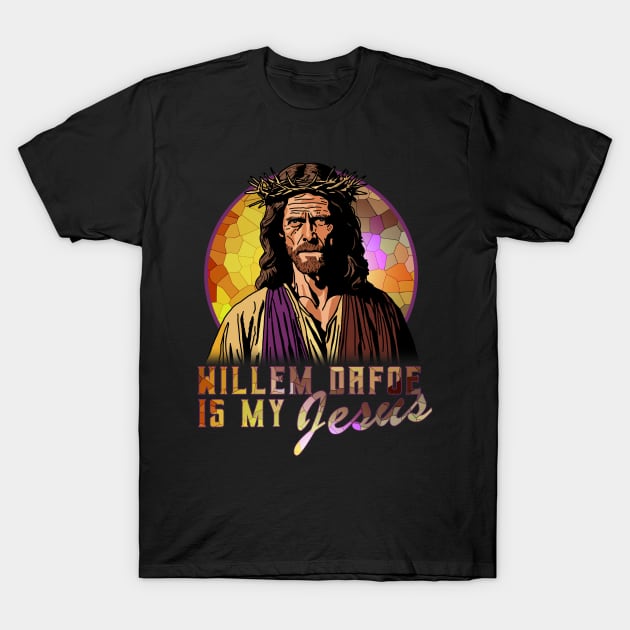 Willem Dafoe is my Jesus T-Shirt by deadEYEZ